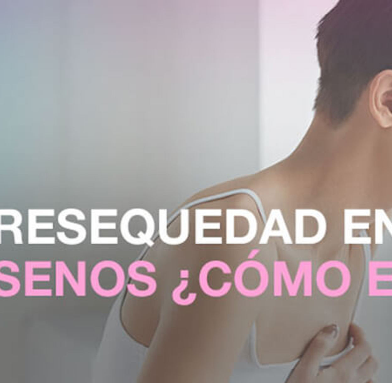 Resequedad en los senos, ¿cómo eliminarla?